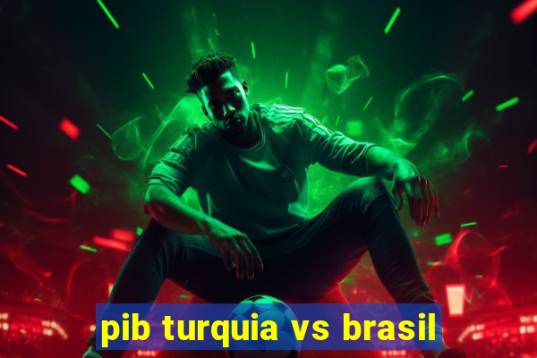 pib turquia vs brasil