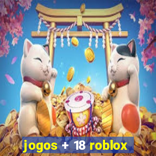 jogos + 18 roblox