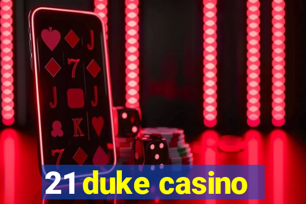 21 duke casino