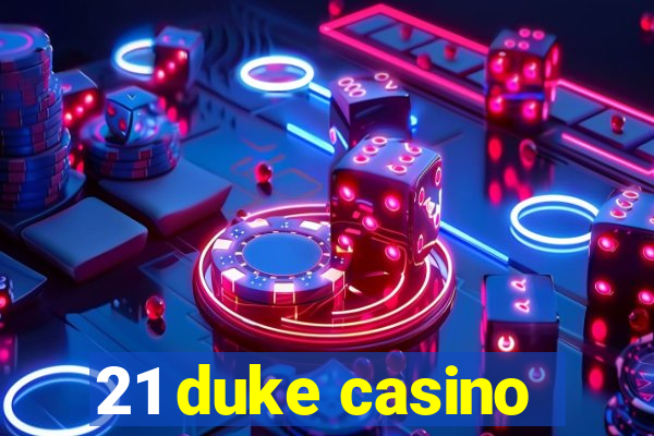 21 duke casino