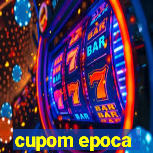 cupom epoca