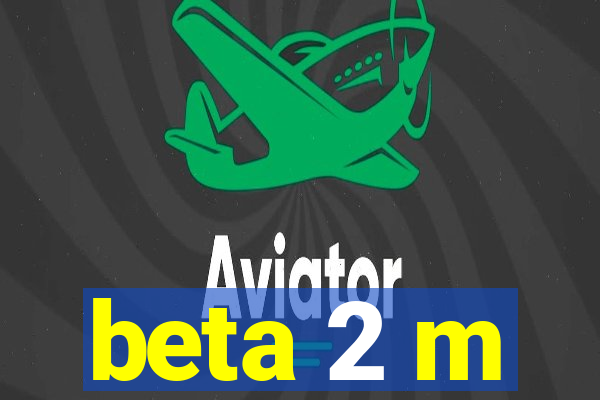 beta 2 m