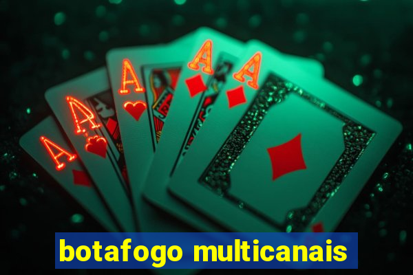 botafogo multicanais