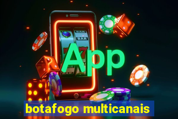 botafogo multicanais