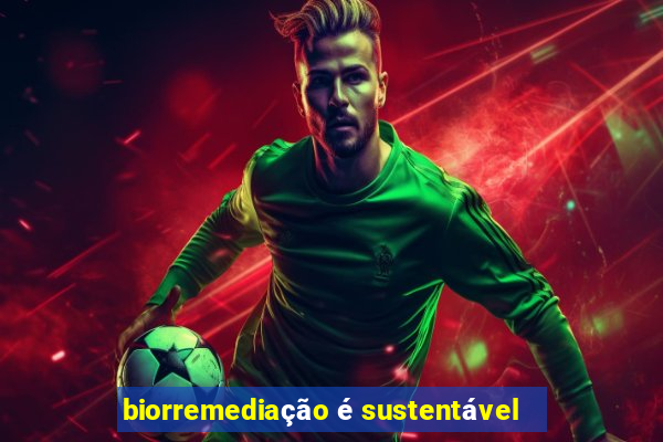 biorremediação é sustentável