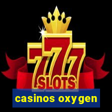 casinos oxygen