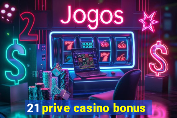 21 prive casino bonus