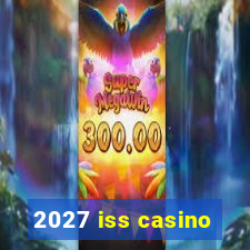 2027 iss casino