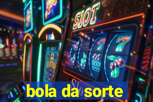 bola da sorte