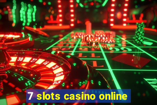 7 slots casino online