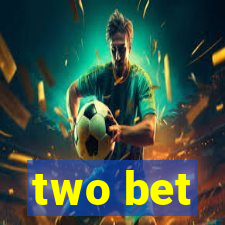 two bet