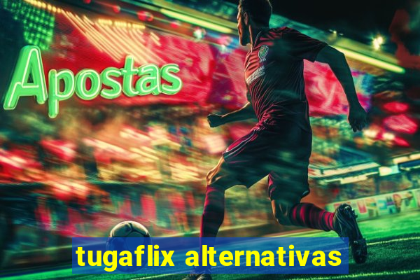 tugaflix alternativas