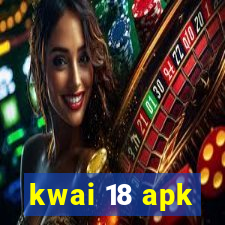 kwai 18 apk