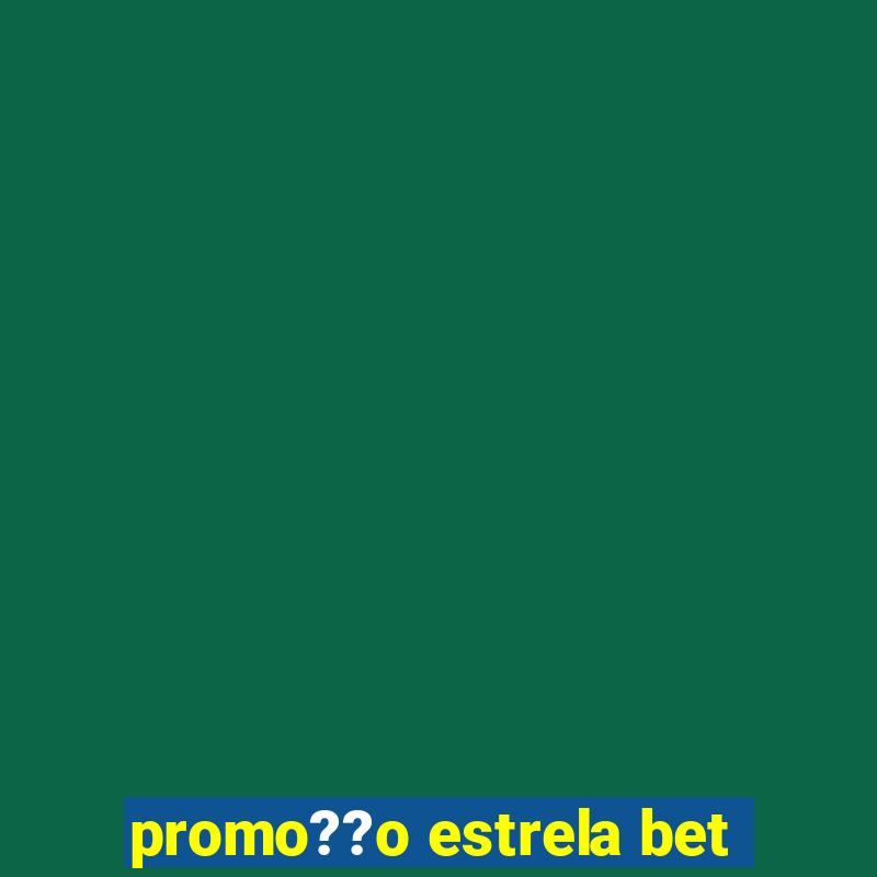 promo??o estrela bet