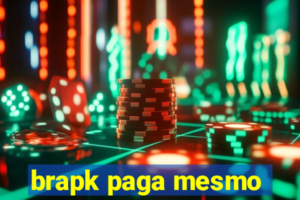 brapk paga mesmo