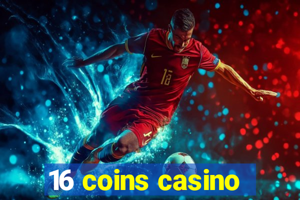 16 coins casino