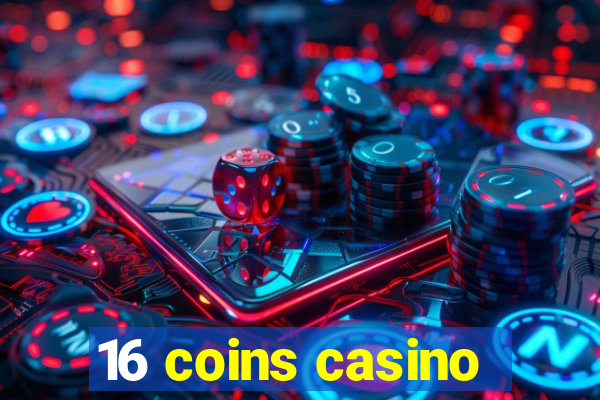 16 coins casino