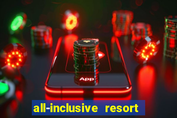 all-inclusive resort with casino