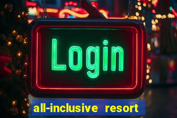 all-inclusive resort with casino