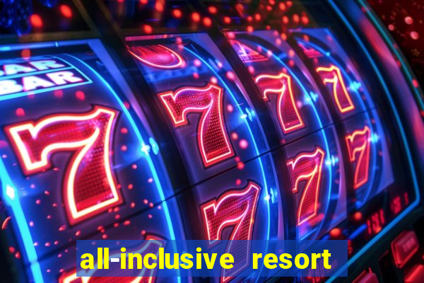 all-inclusive resort with casino