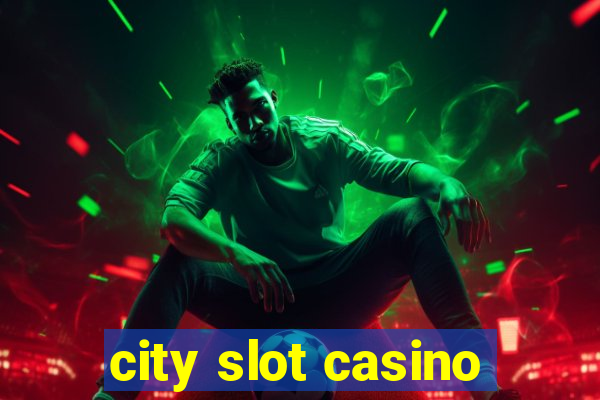 city slot casino