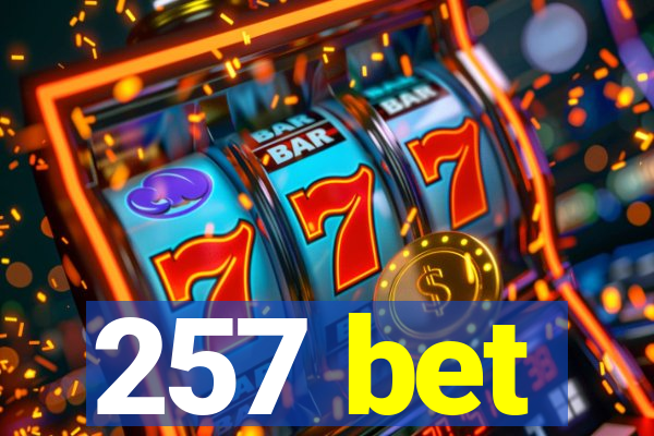 257 bet