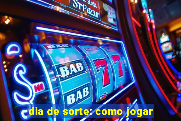 dia de sorte: como jogar