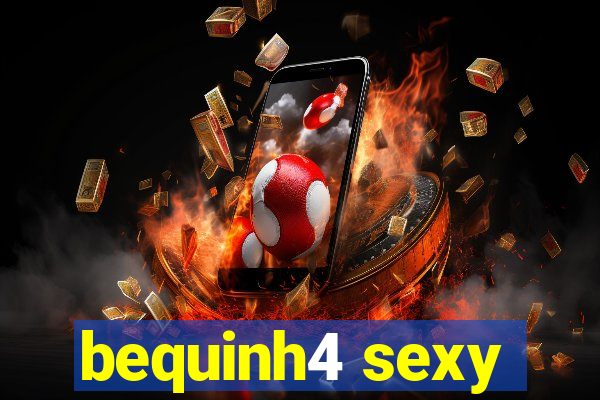 bequinh4 sexy