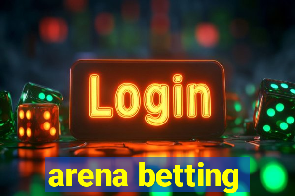 arena betting