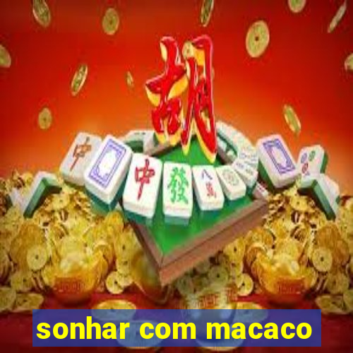 sonhar com macaco