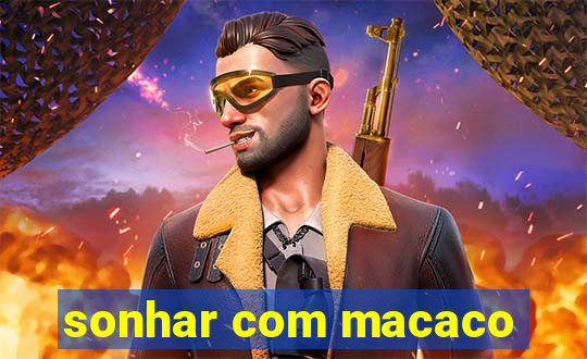 sonhar com macaco