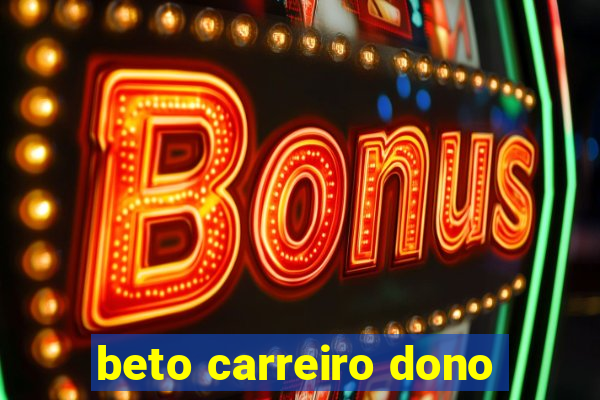 beto carreiro dono