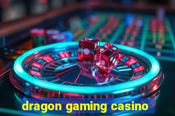 dragon gaming casino