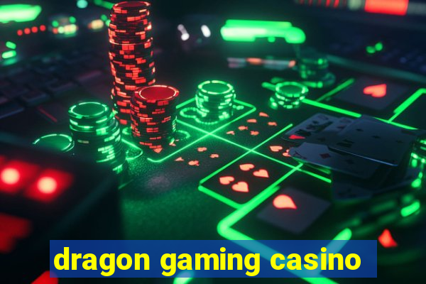 dragon gaming casino