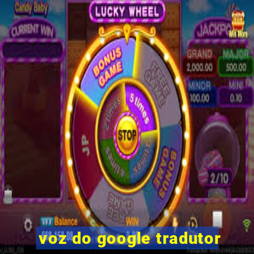 voz do google tradutor