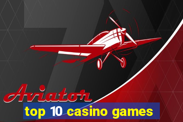 top 10 casino games