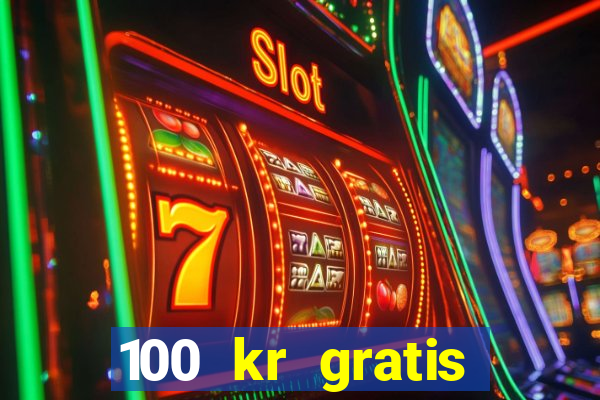 100 kr gratis casino 2017