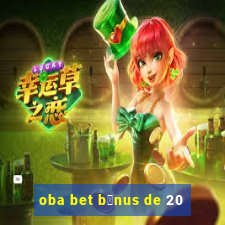 oba bet b么nus de 20