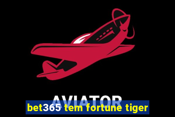 bet365 tem fortune tiger