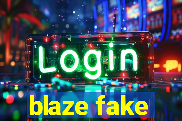 blaze fake