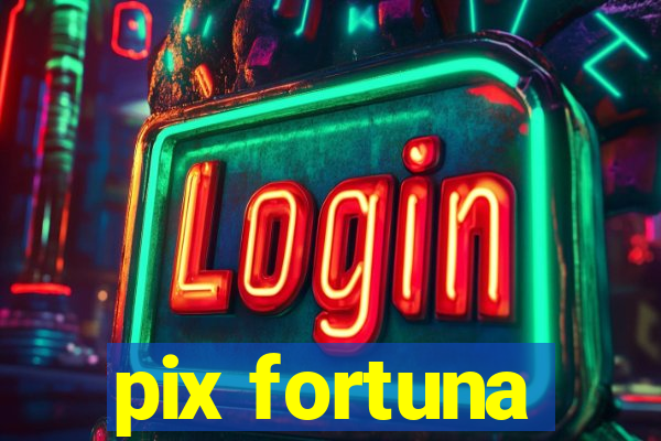 pix fortuna