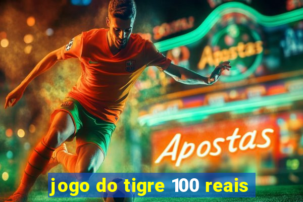 jogo do tigre 100 reais