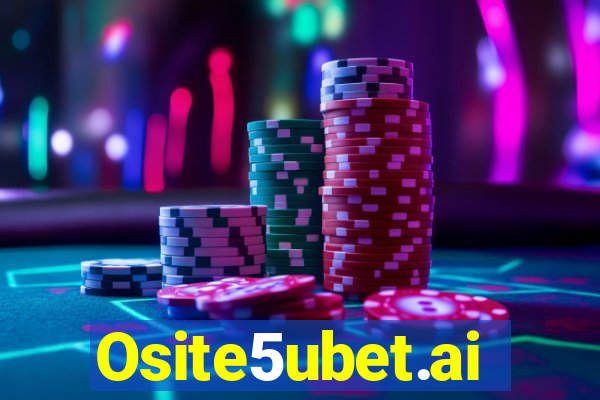 Osite5ubet.ai