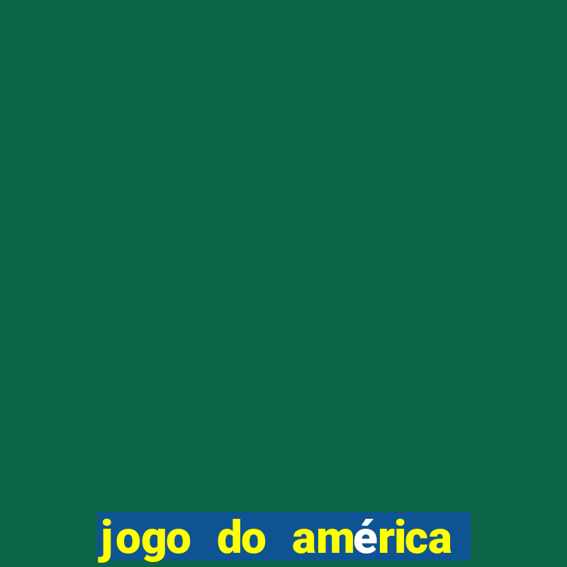 jogo do américa ao vivo