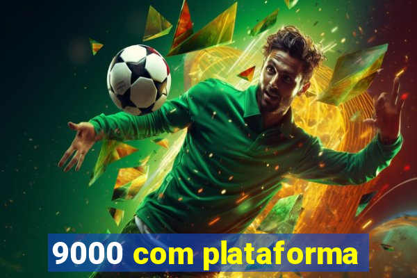 9000 com plataforma