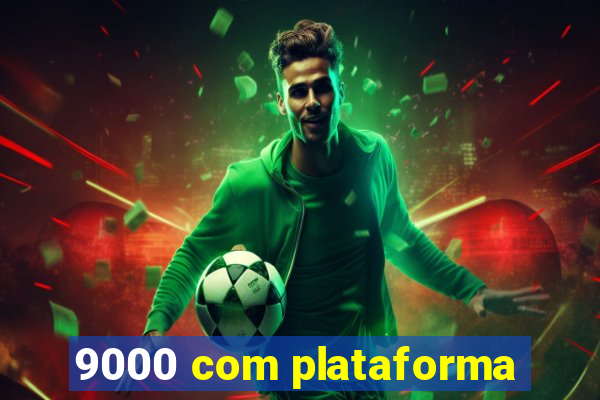 9000 com plataforma