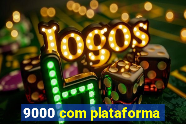 9000 com plataforma