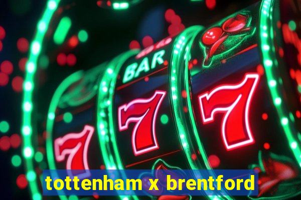 tottenham x brentford