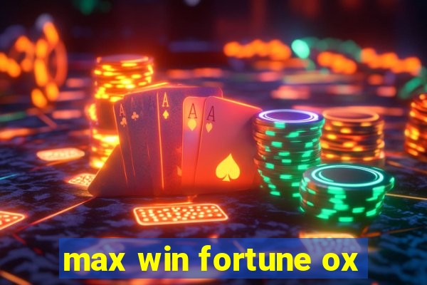 max win fortune ox