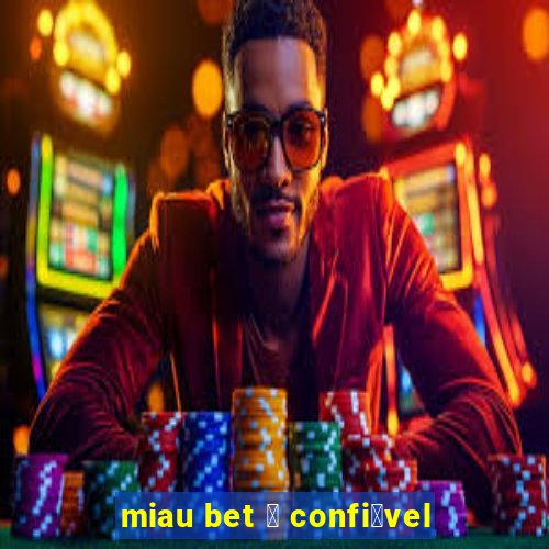 miau bet 茅 confi谩vel